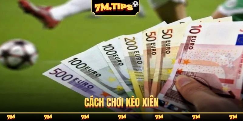 cách chơi kèo xiên